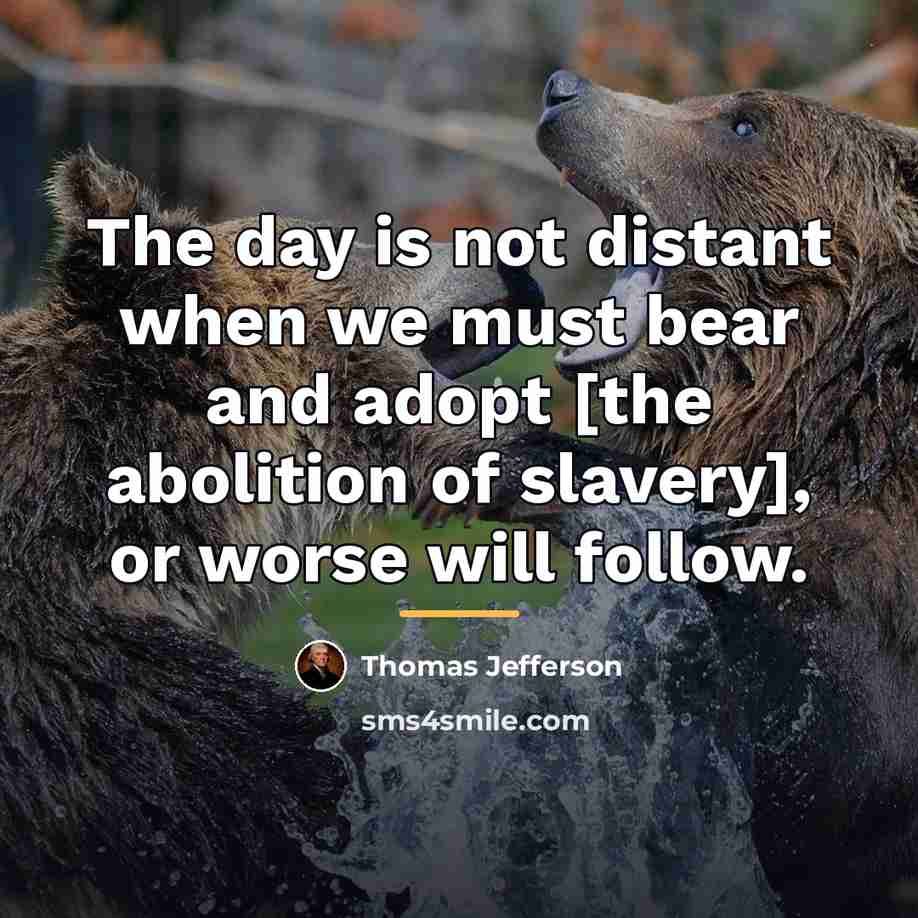 “The day is not distant when we must bear and…” quote by Thomas Jefferson