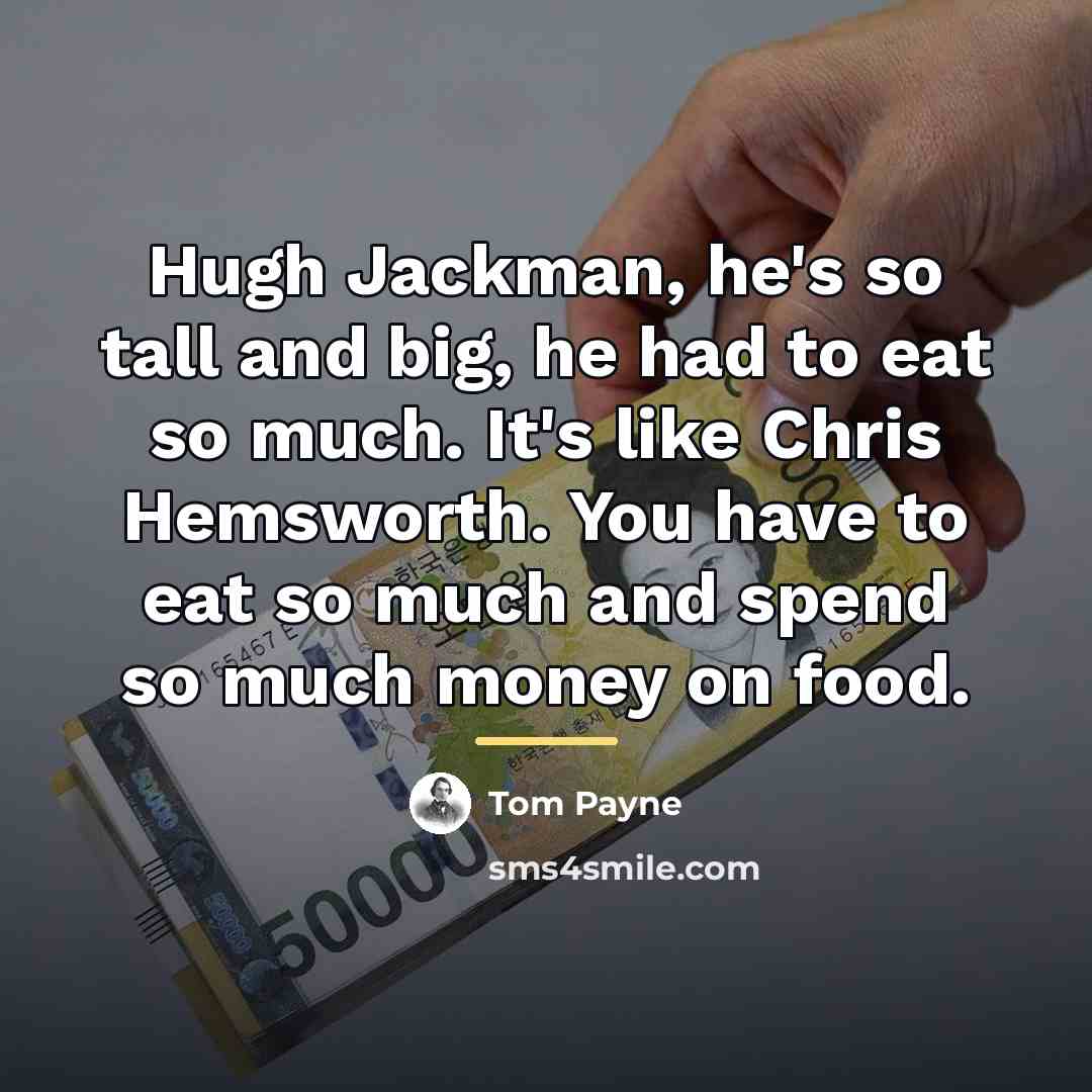 “Hugh Jackman, he's so tall and big, he had to…” quote by Tom Payne