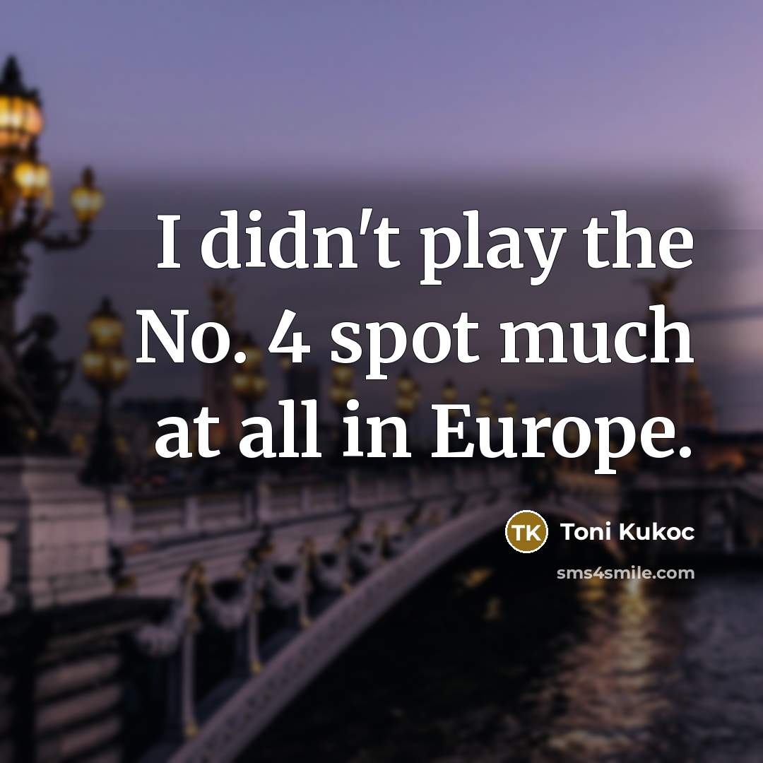 “I didn't play the No. 4 spot much at all…” quote by Toni Kukoc