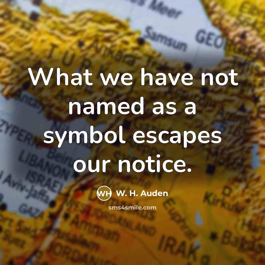 “What we have not named as a symbol escapes our…” quote by W. H. Auden