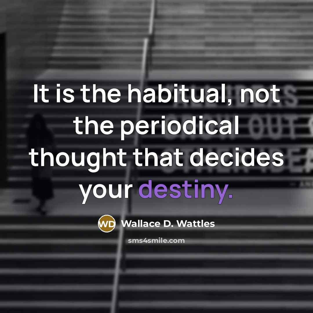 “It is the habitual, not the periodical thought that decides…” quote by Wallace D. Wattles