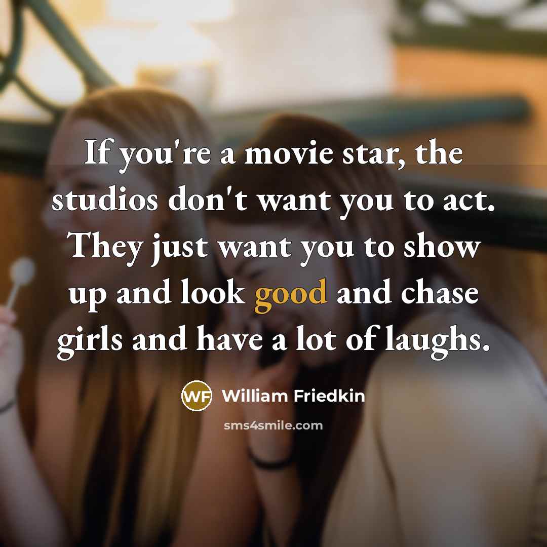 “If you're a movie star, the studios don't want you…” quote by William Friedkin