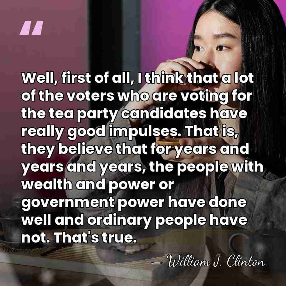 Well, first of all, I think that a lot of the voters&hellip; - William J. Clinton