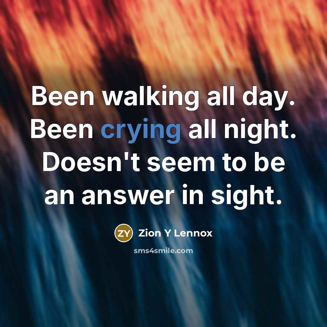 “Been walking all day. Been crying all night. Doesn't seem…” quote by Zion Y Lennox