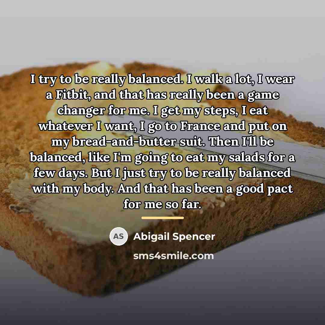 “I try to be really balanced. I walk a lot,…” quote by Abigail Spencer