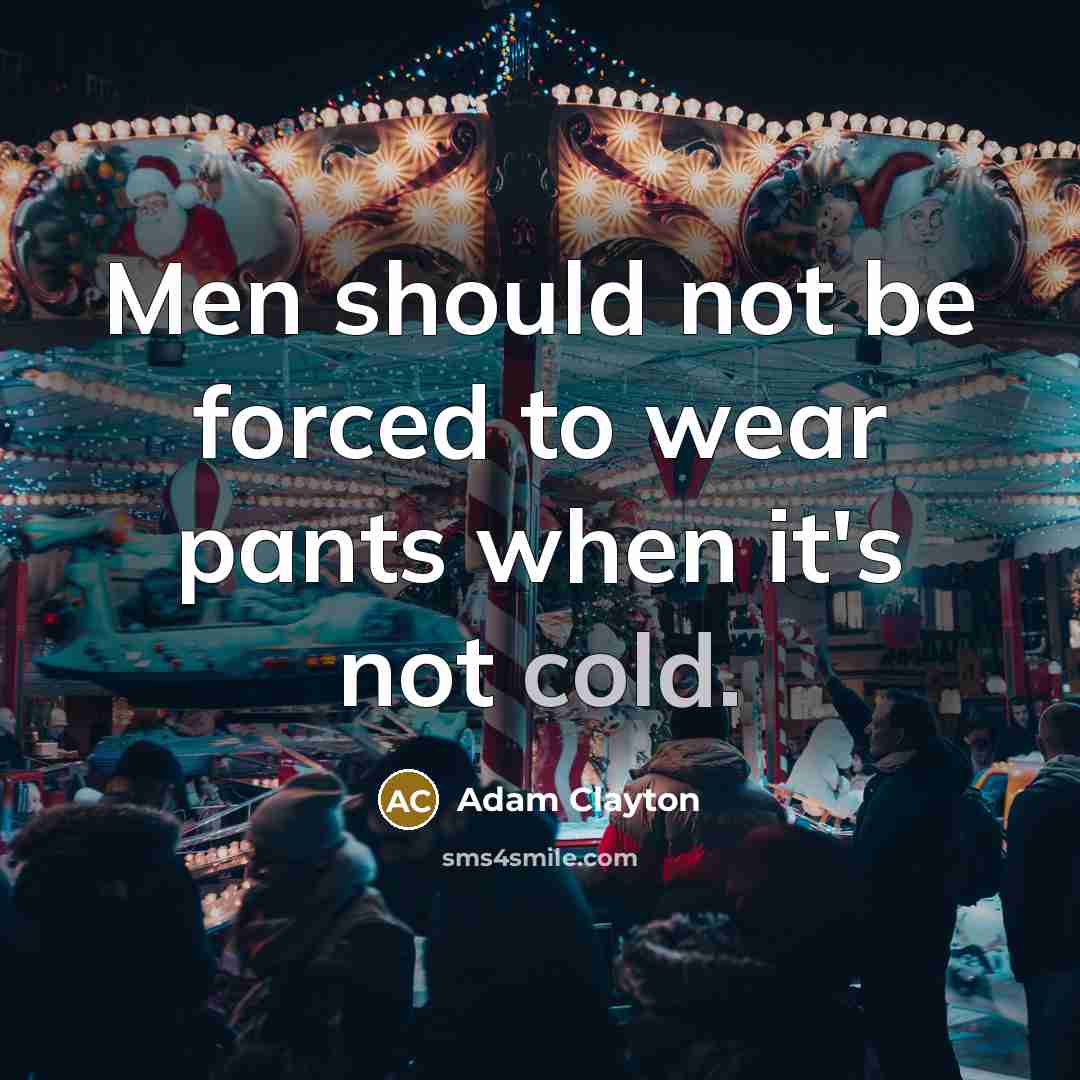 “Men should not be forced to wear pants when it's…” quote by Adam Clayton
