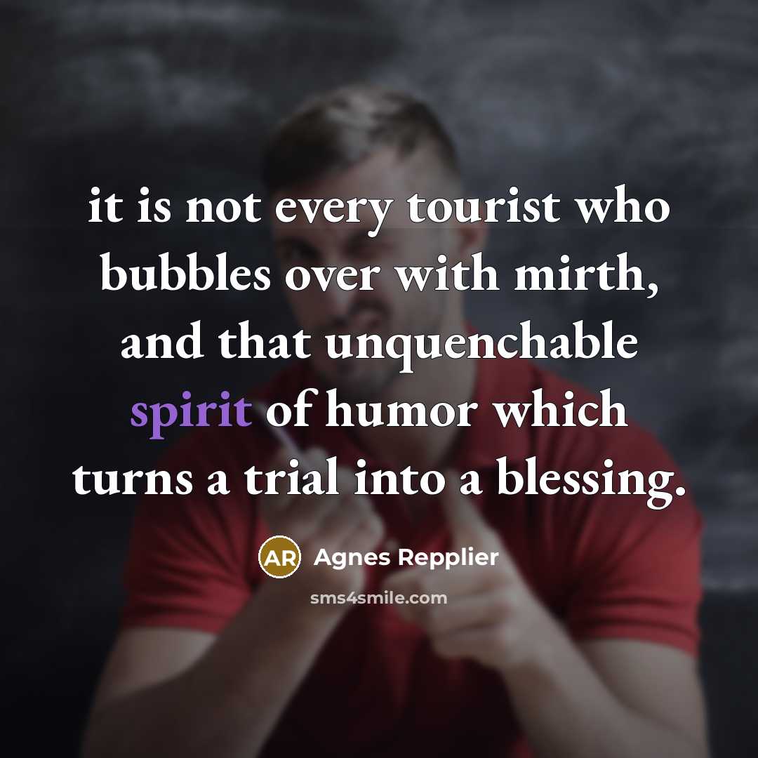 “it is not every tourist who bubbles over with mirth,…” quote by Agnes Repplier