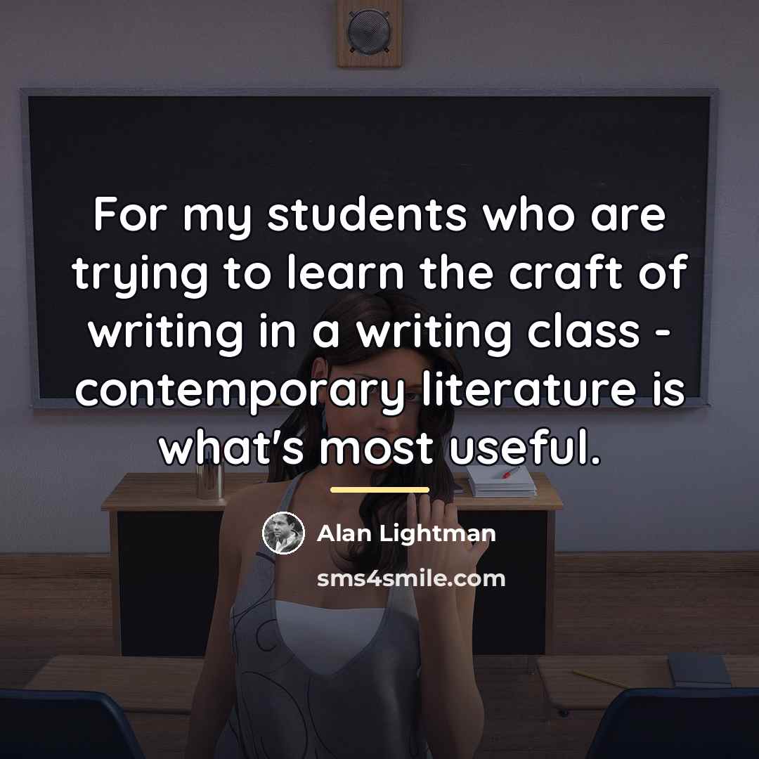 “For my students who are trying to learn the craft…” quote by Alan Lightman