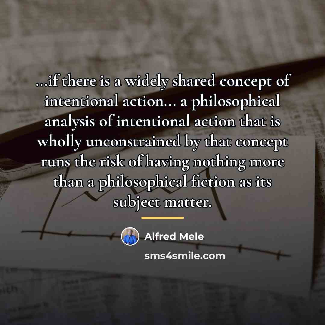 “...if there is a widely shared concept of intentional action...…” quote by Alfred Mele