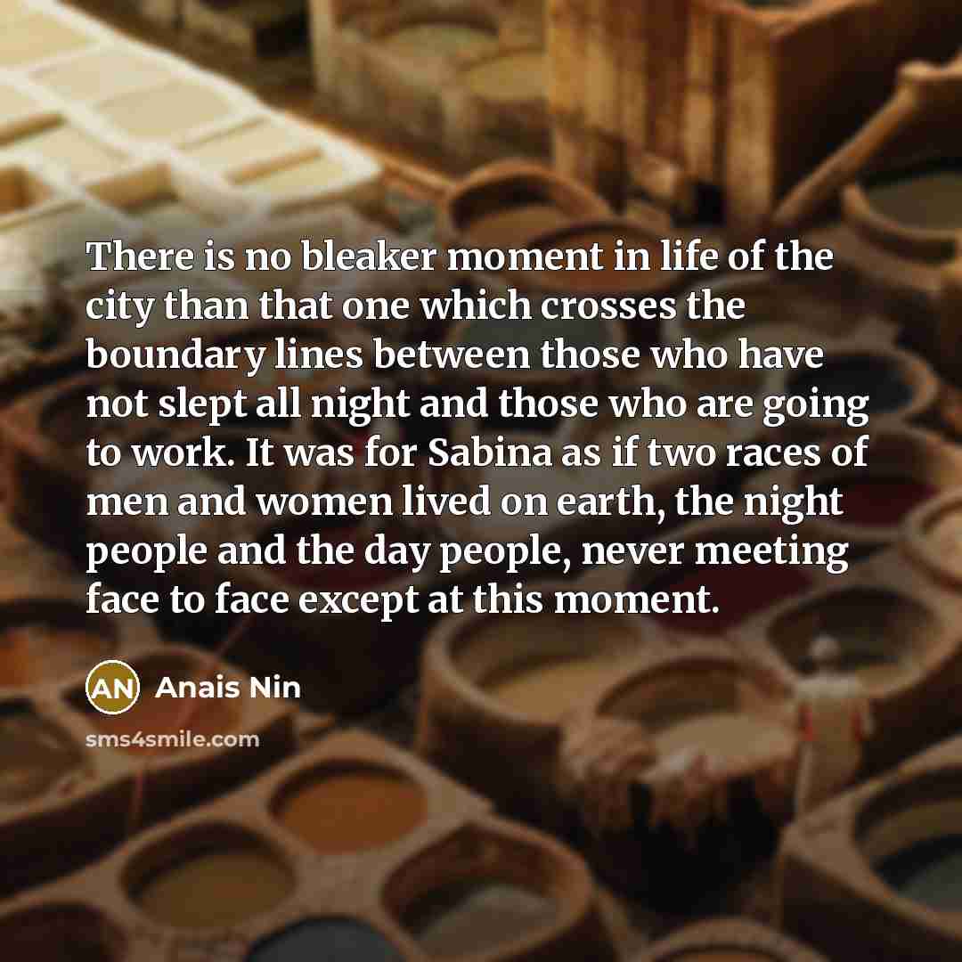 “There is no bleaker moment in life of the city…” quote by Anais Nin