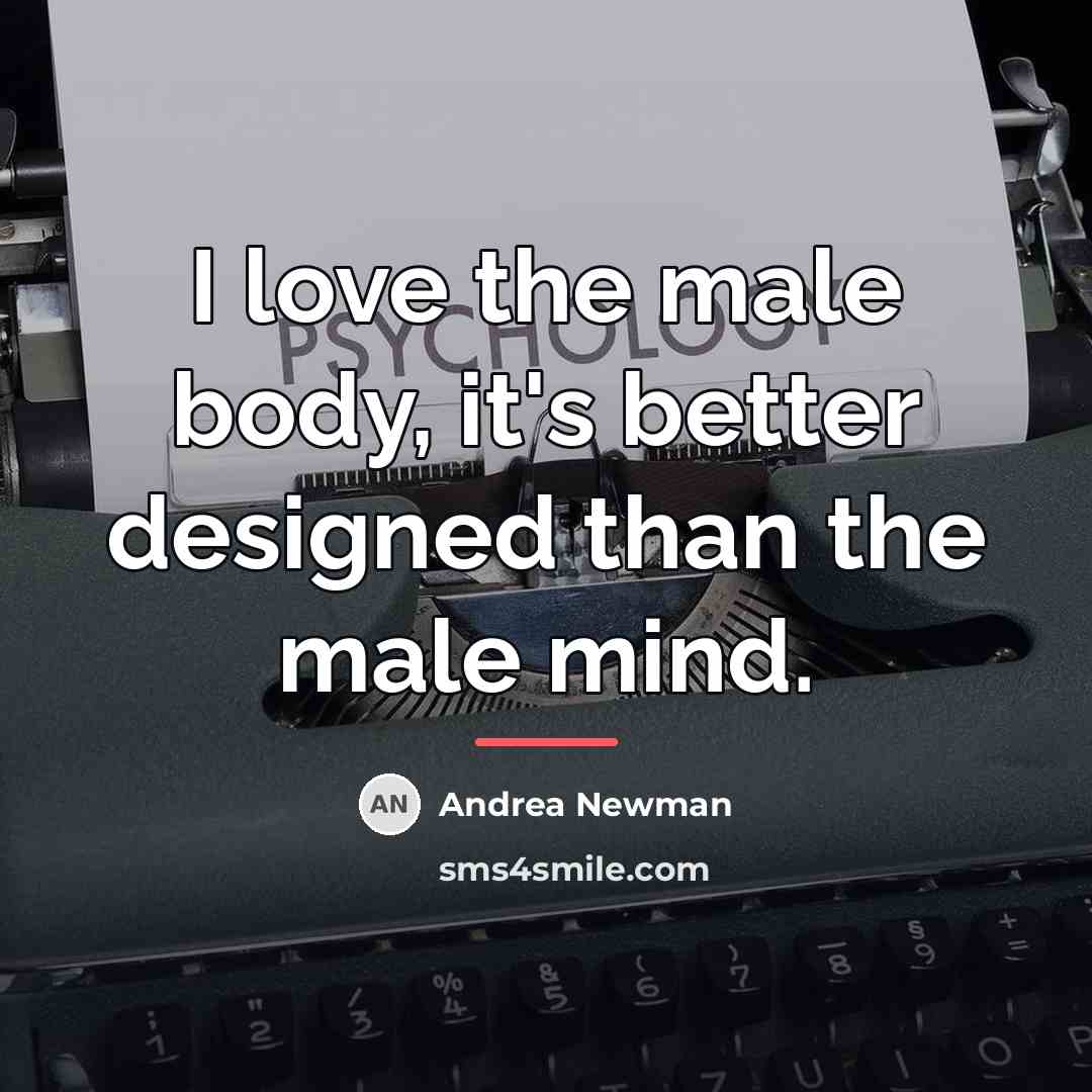 “I love the male body, it's better designed than the…” quote by Andrea Newman