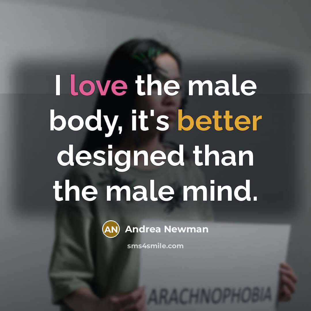 “I love the male body, it's better designed than the male mind.” quote by Andrea Newman