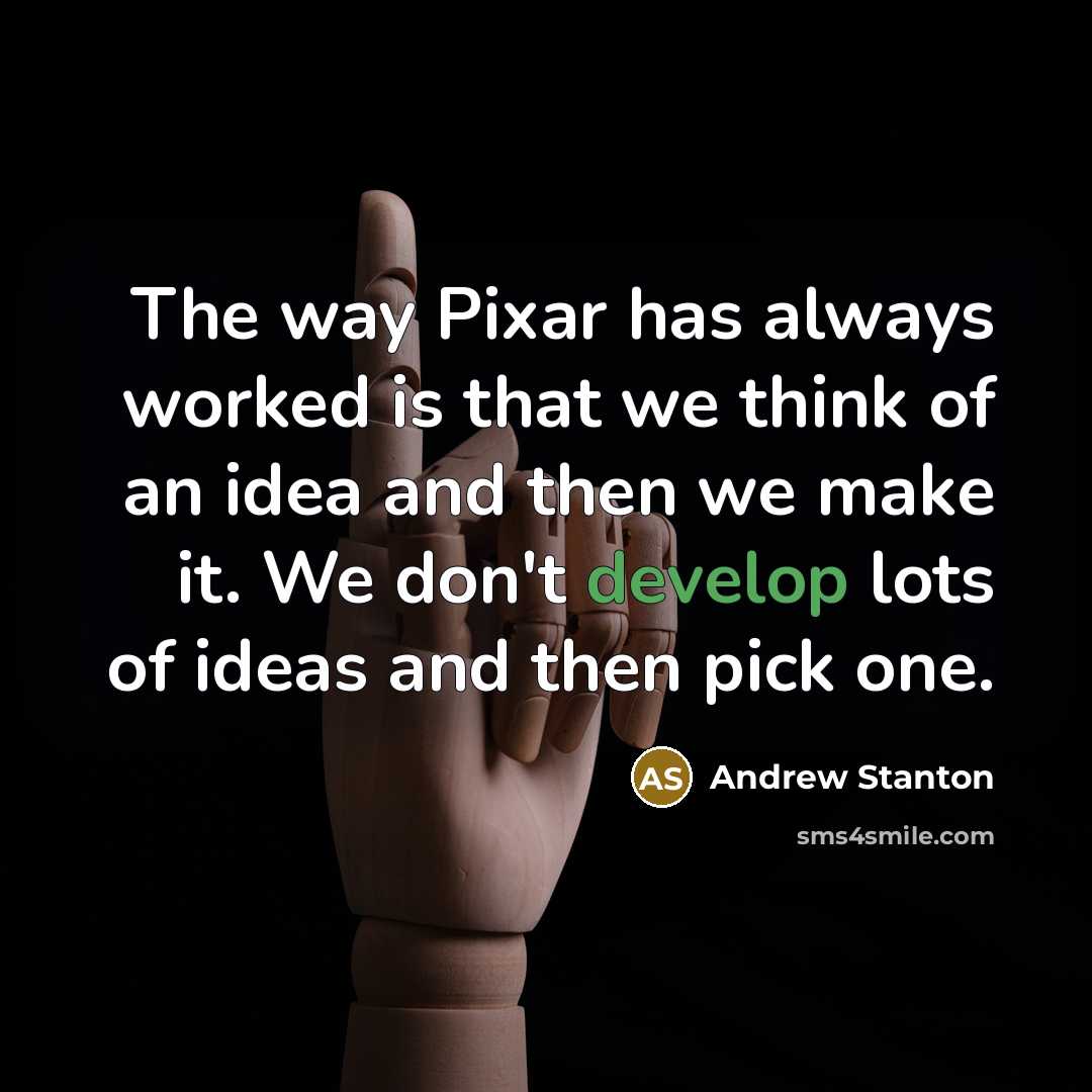 “The way Pixar has always worked is that we think…” quote by Andrew Stanton