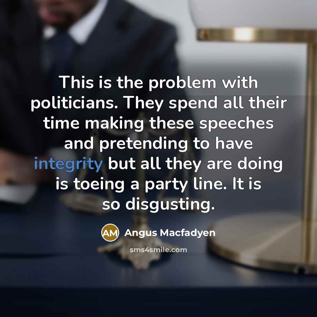 “This is the problem with politicians. They spend all their…” quote by Angus Macfadyen