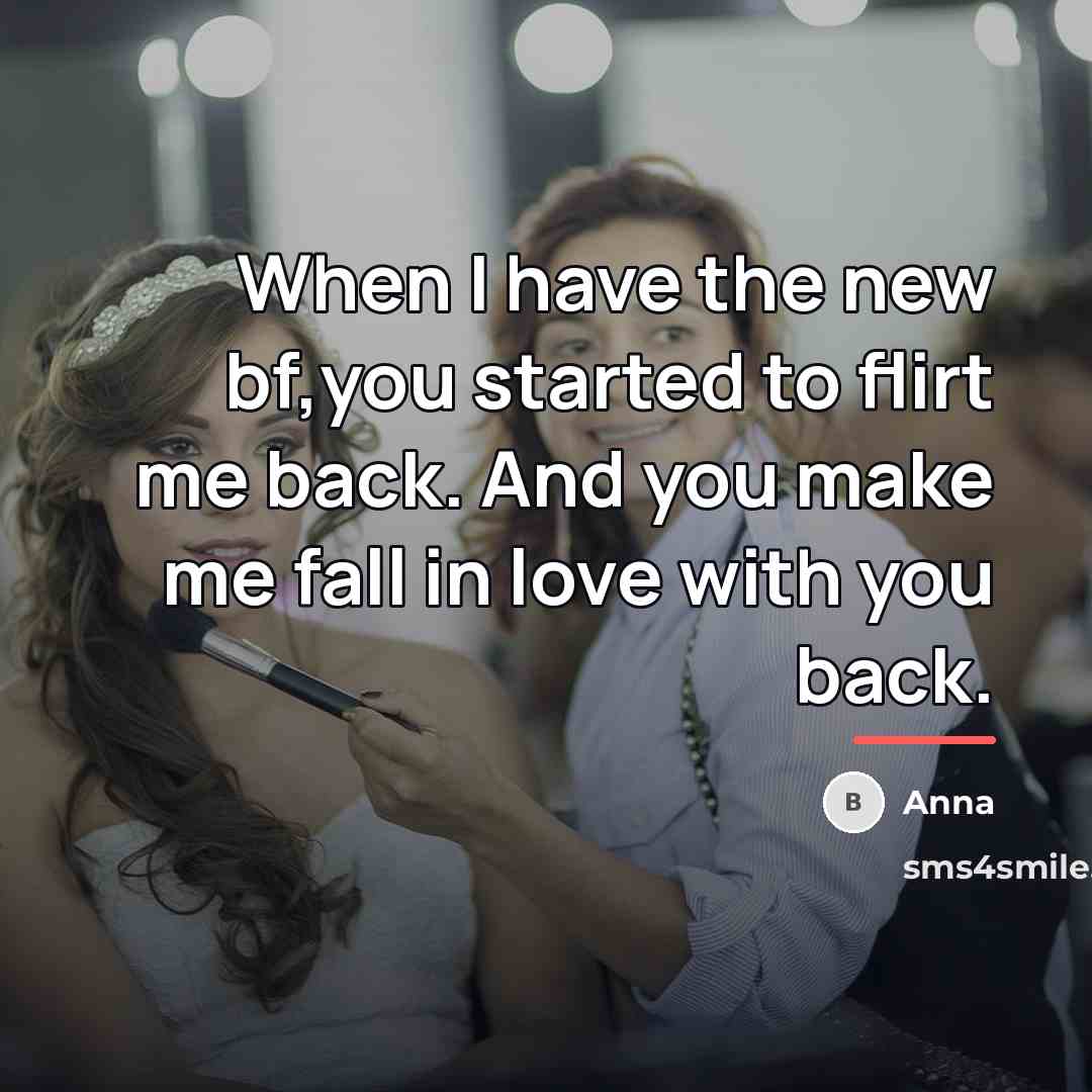 “When I have the new bf,you started to flirt me…” quote by AnNa