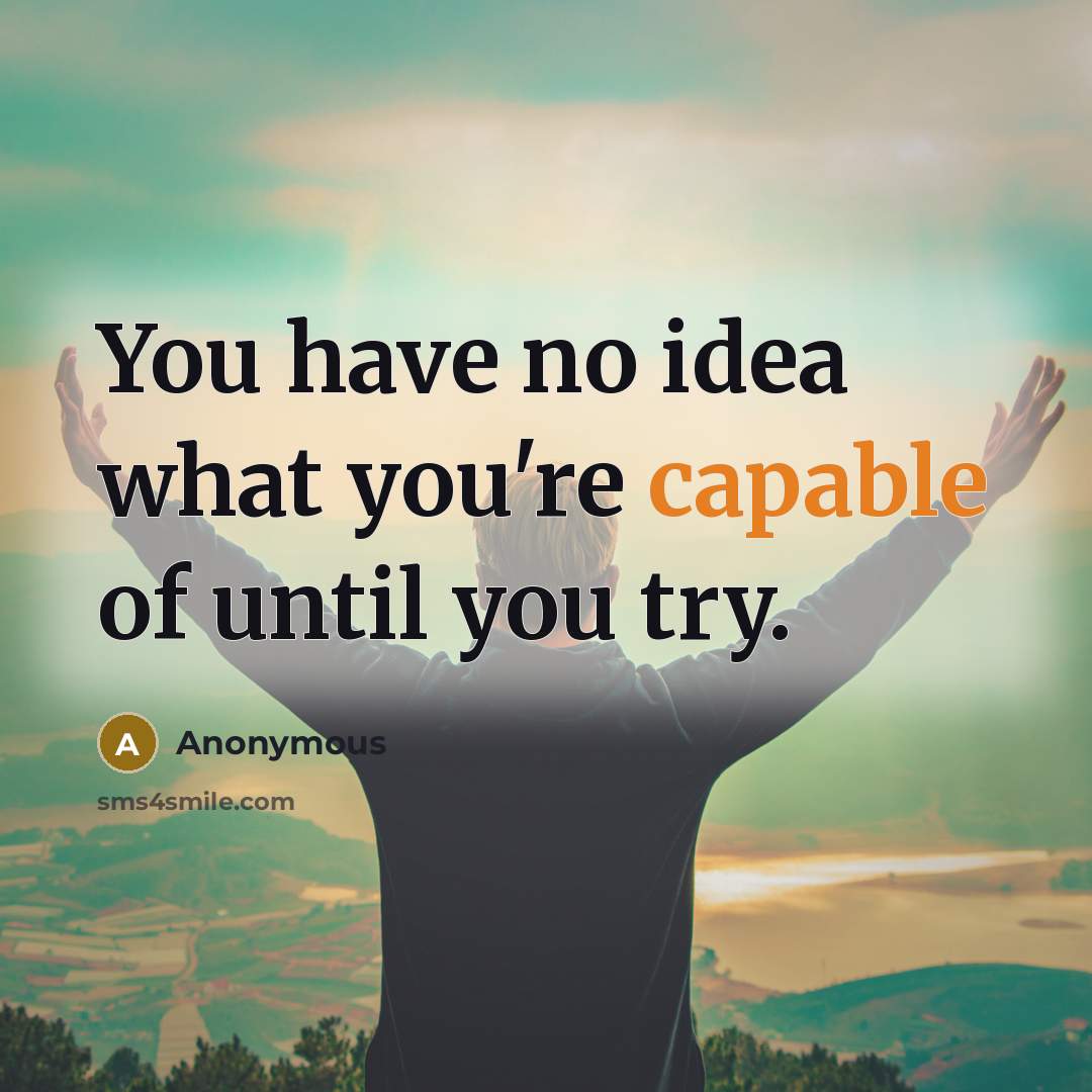“You have no idea what you're capable of until you…” quote by Anonymous