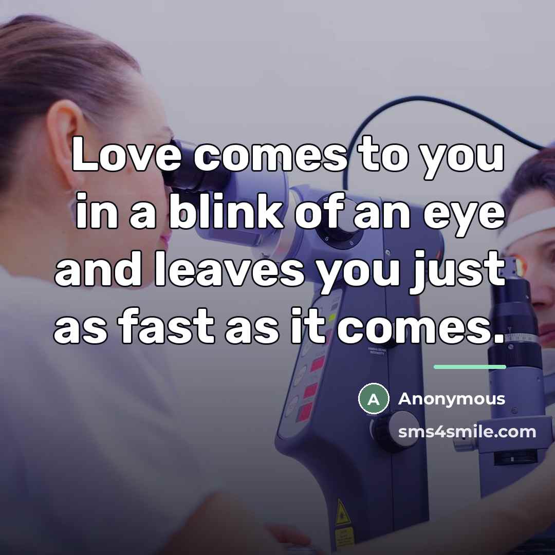 “Love comes to you in a blink of an eye…” quote by Anonymous