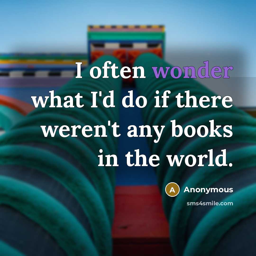 “I often wonder what I'd do if there weren't any…” quote by Anonymous