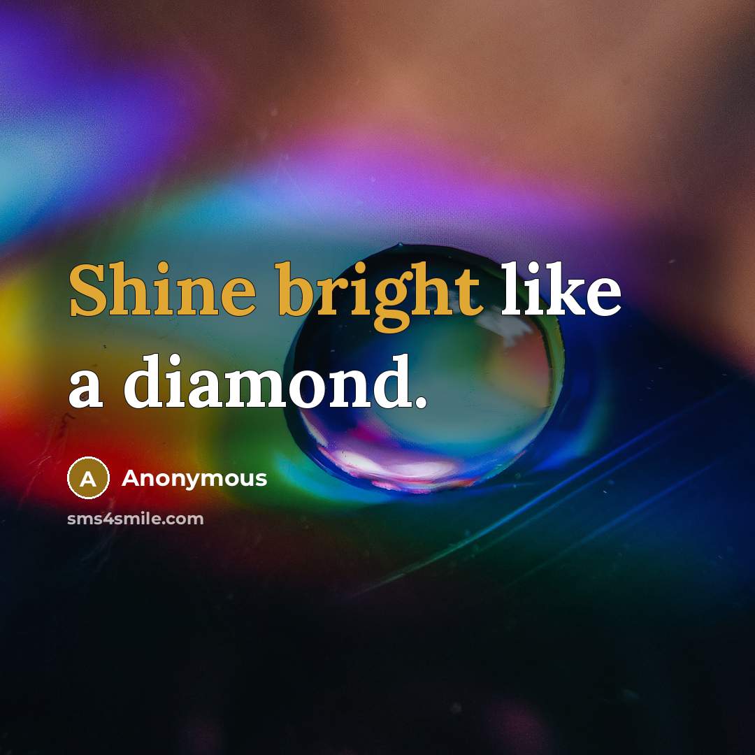 “Shine bright like a diamond.” quote by Anonymous