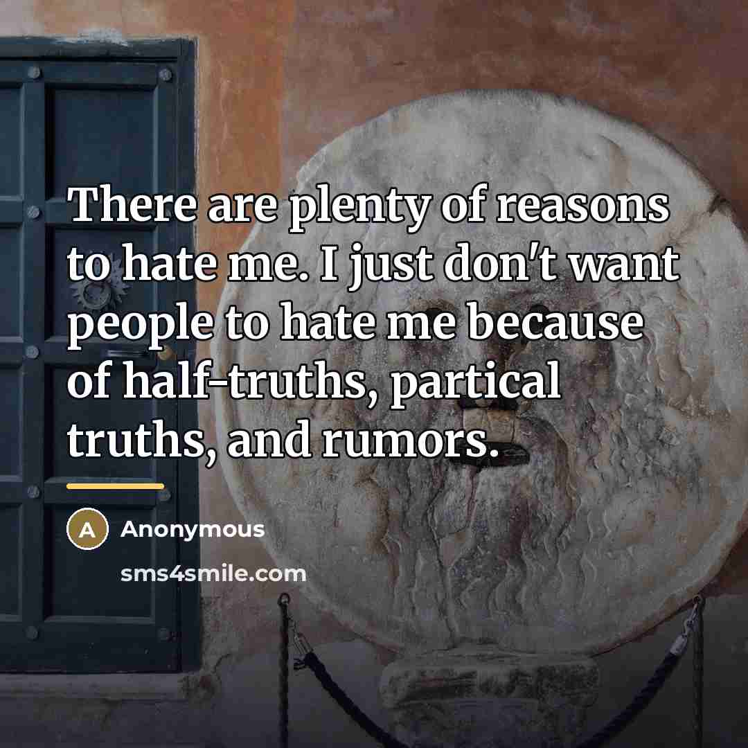 “There are plenty of reasons to hate me. I just…” quote by Anonymous