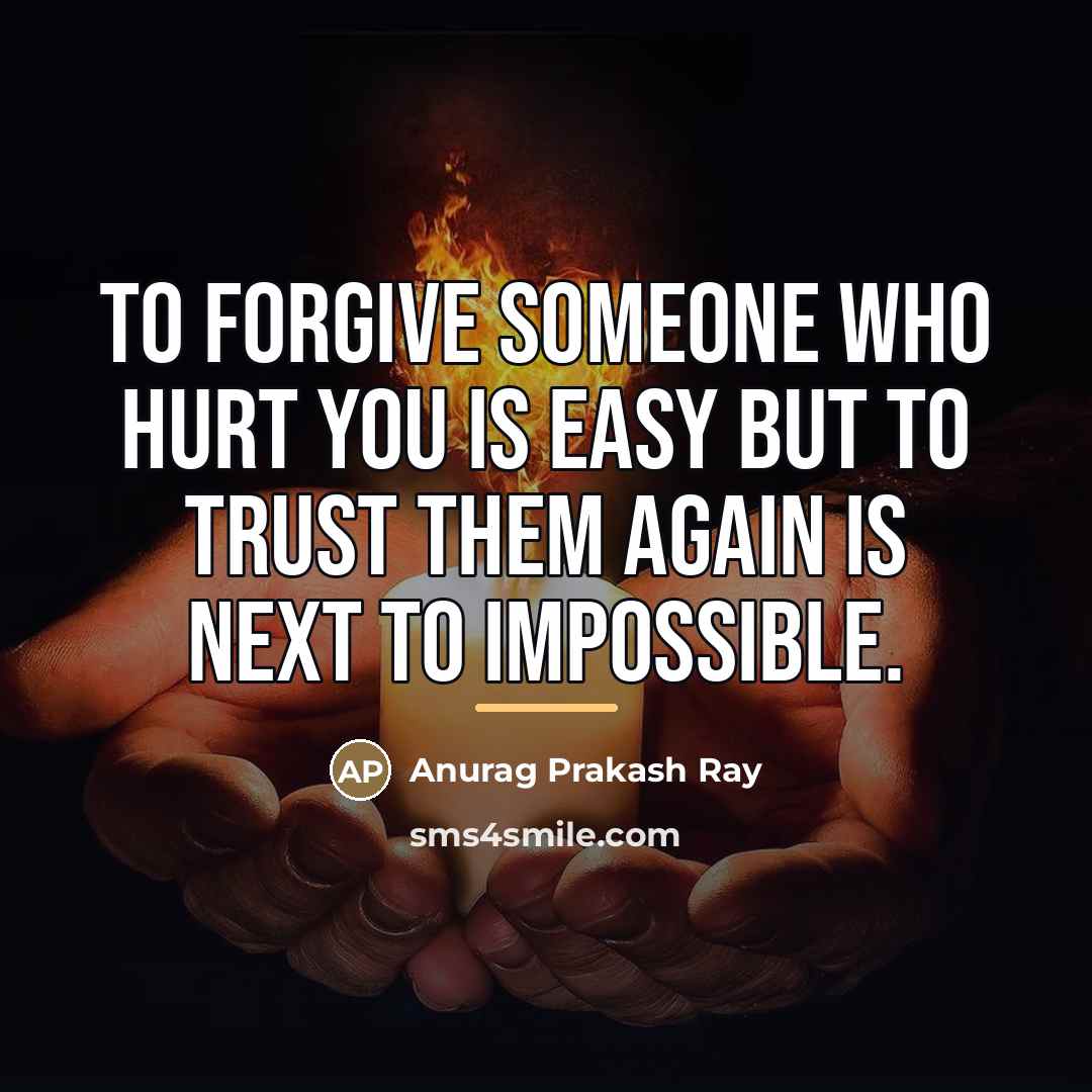 “To forgive someone who hurt you is easy but to…” quote by Anurag Prakash Ray
