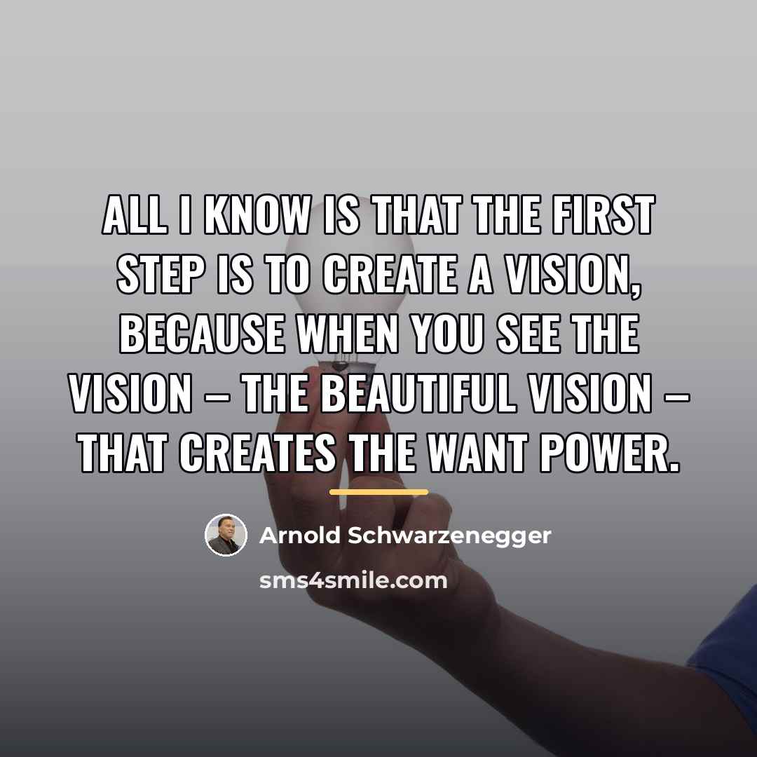 “All I know is that the first step is to…” quote by Arnold Schwarzenegger