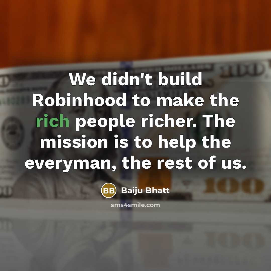 “We didn't build Robinhood to make the rich people richer.…” quote by Baiju Bhatt