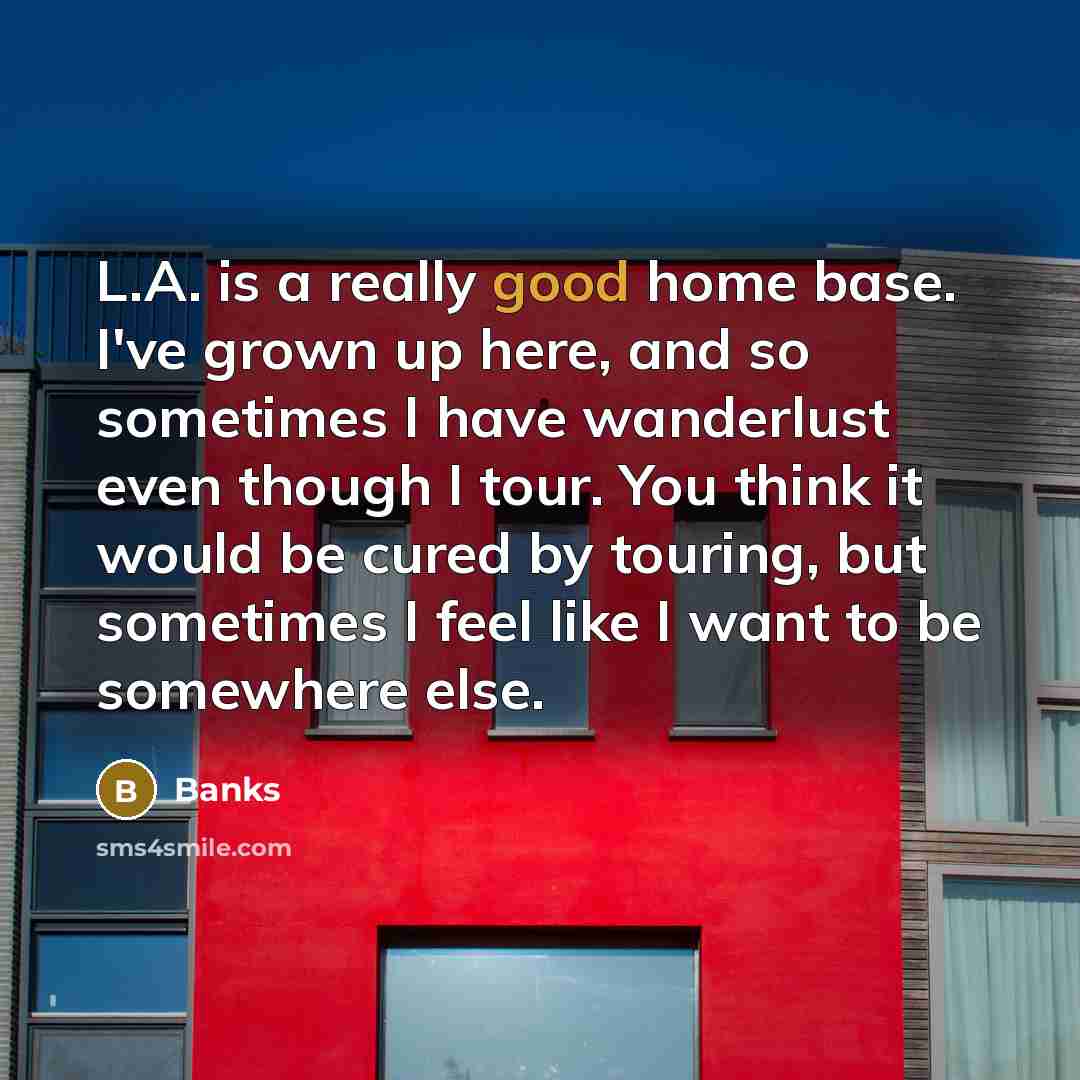 “L.A. is a really good home base. I've grown up…” quote by Banks