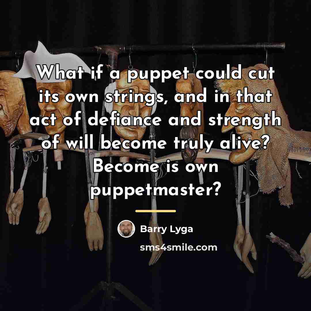 “What if a puppet could cut its own strings, and…” quote by Barry Lyga