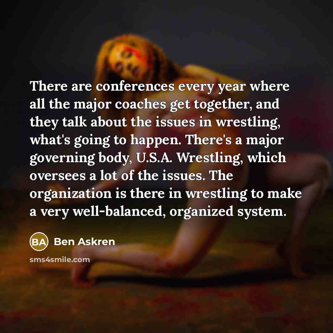 “There are conferences every year where all the major coaches…” quote by Ben Askren