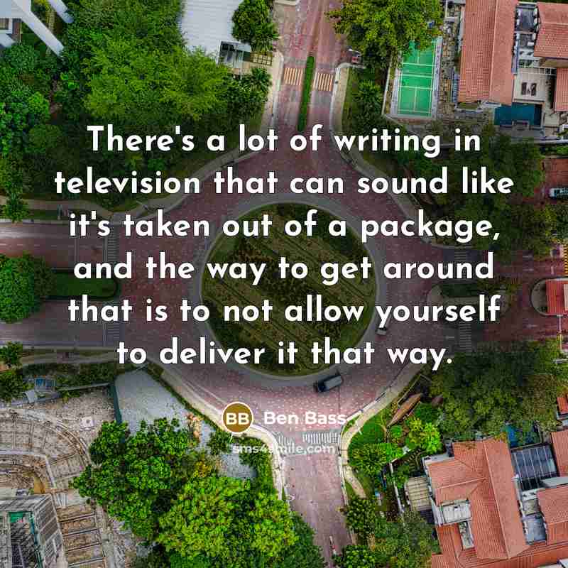 “There's a lot of writing in television that can sound…” quote by Ben Bass