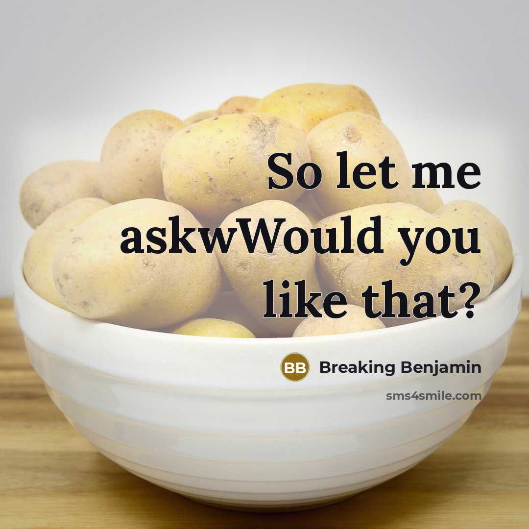 “So let me askwWould you like that?…” quote by Breaking Benjamin