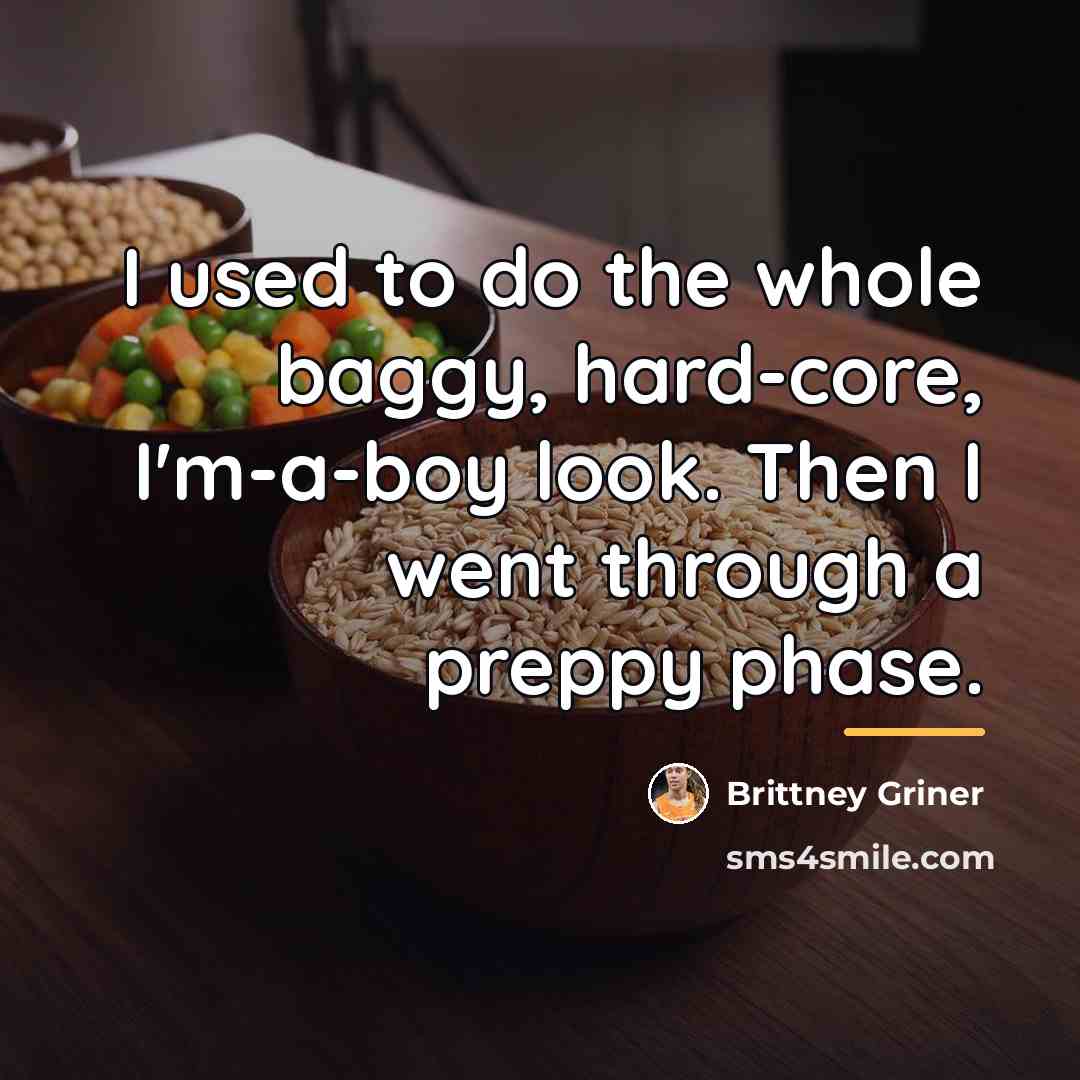 “I used to do the whole baggy, hard-core, I'm-a-boy look.…” quote by Brittney Griner