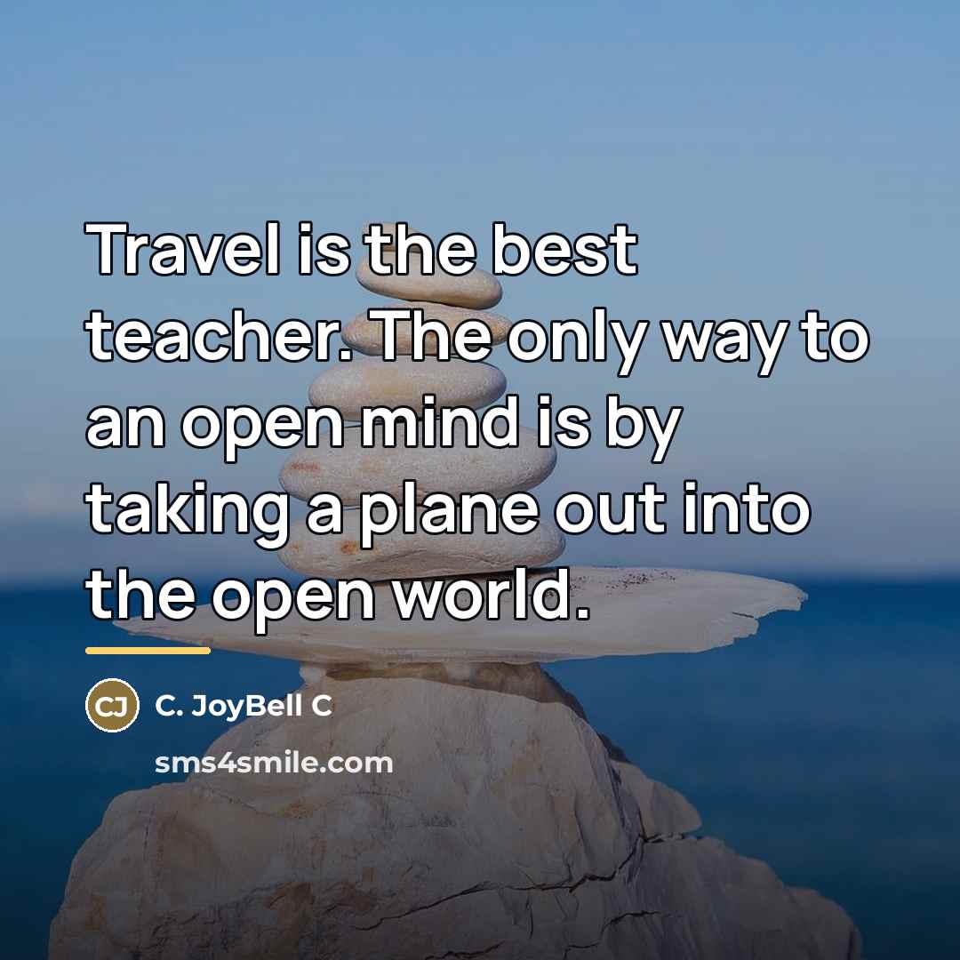 “Travel is the best teacher. The only way to an…” quote by C. JoyBell C