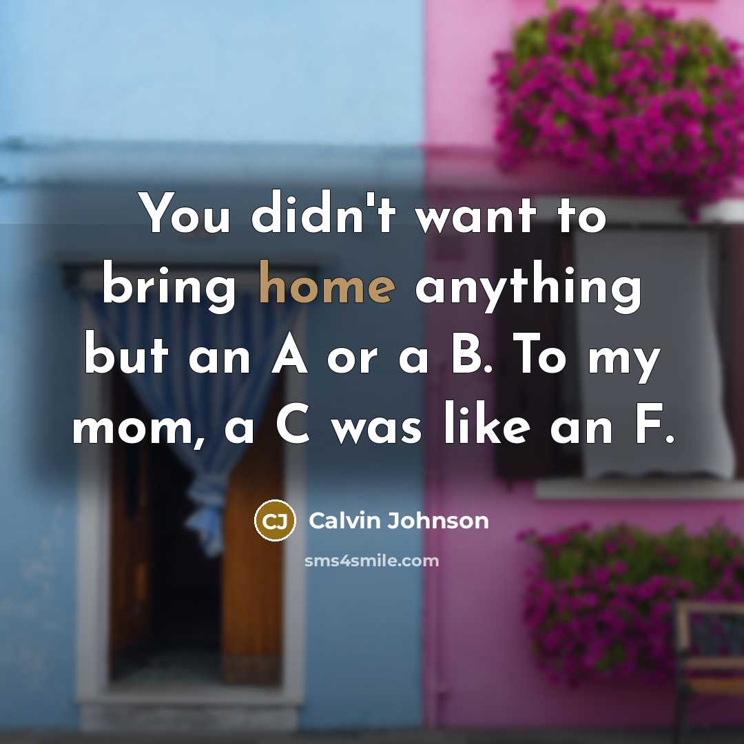 “You didn't want to bring home anything but an A…” quote by Calvin Johnson