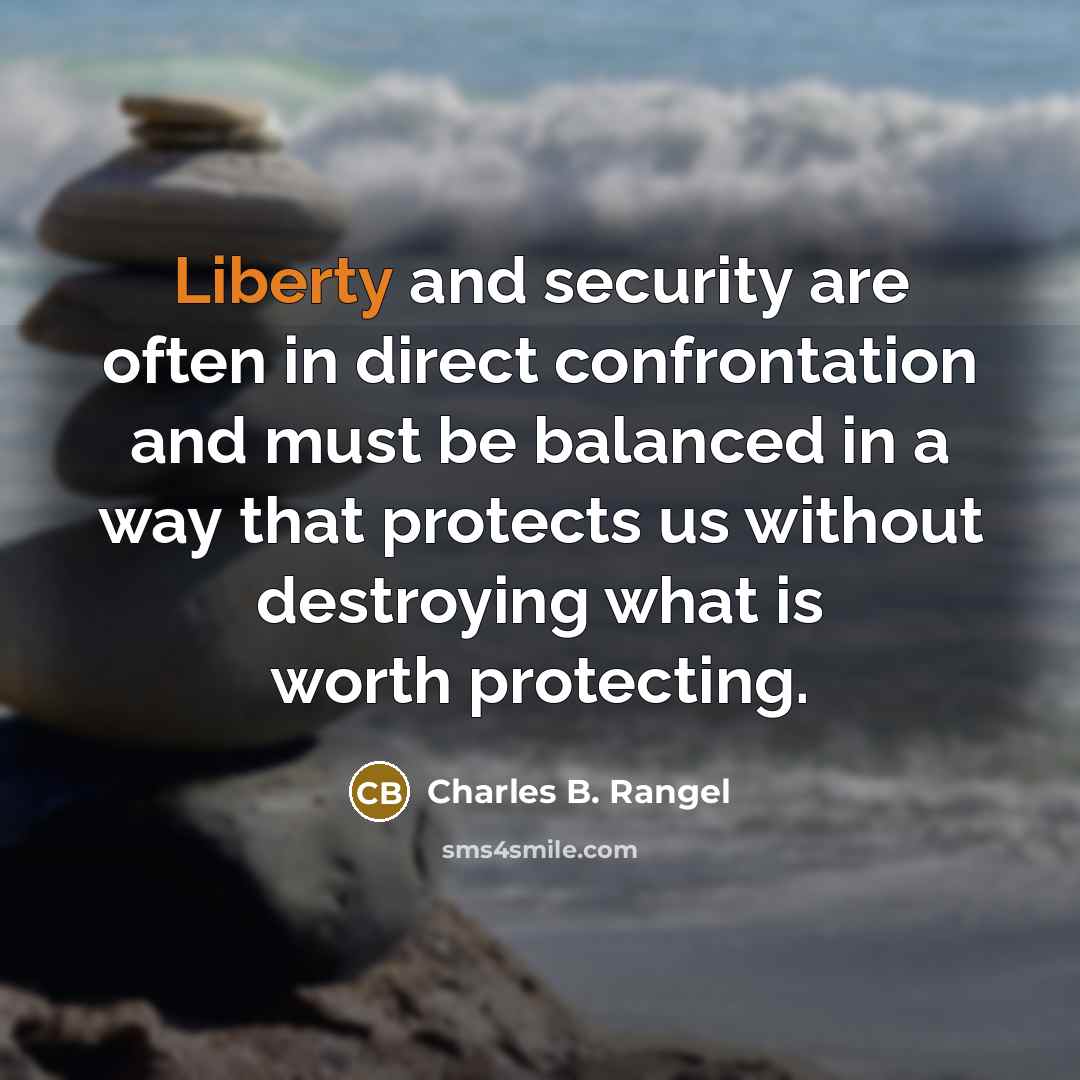 “Liberty and security are often in direct confrontation and must…” quote by Charles B. Rangel