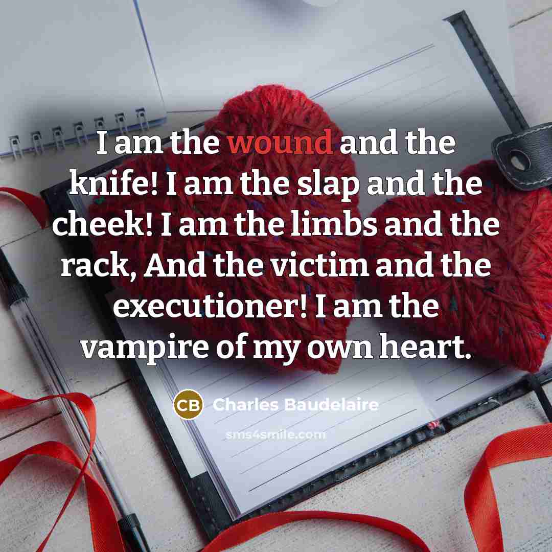 “I am the wound and the knife! I am the…” quote by Charles Baudelaire