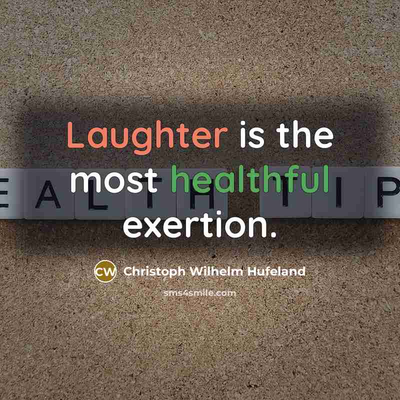 “Laughter is the most healthful exertion.” quote by Christoph Wilhelm Hufeland