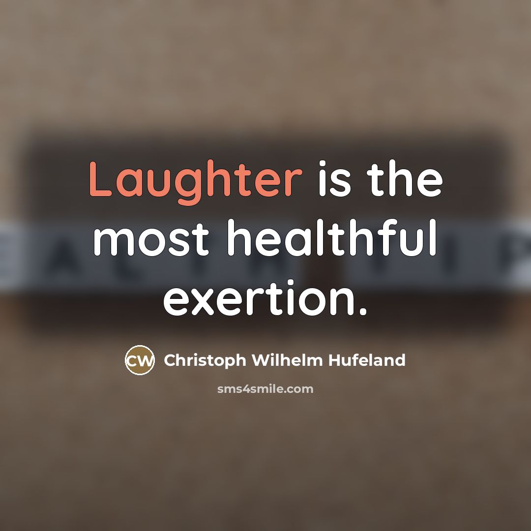 “Laughter is the most healthful exertion.…” quote by Christoph Wilhelm Hufeland