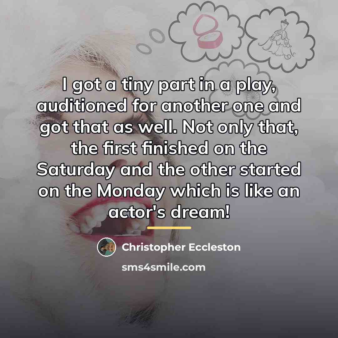 “I got a tiny part in a play, auditioned for…” quote by Christopher Eccleston