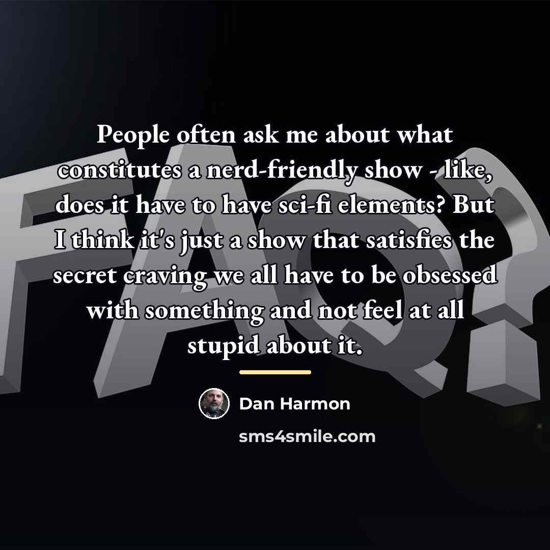 “People often ask me about what constitutes a nerd-friendly show…” quote by Dan Harmon