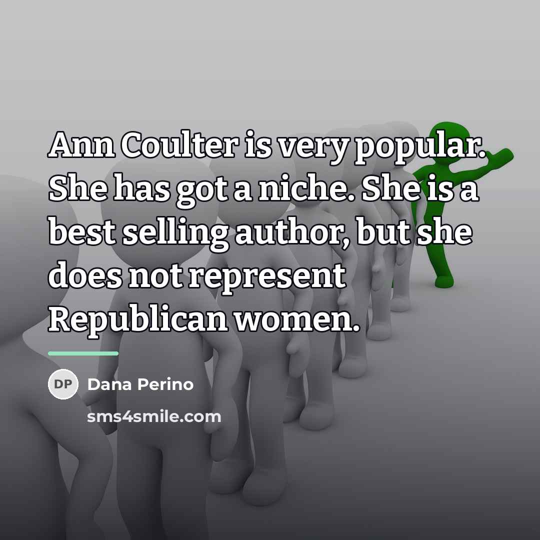 “Ann Coulter is very popular. She has got a niche.…” quote by Dana Perino