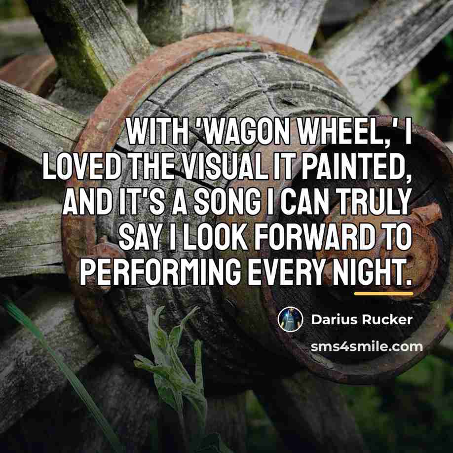 “With 'Wagon Wheel,' I loved the visual it painted, and…” quote by Darius Rucker