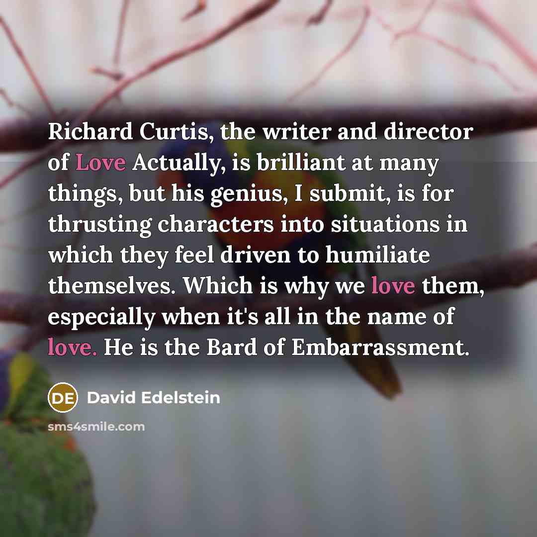 “Richard Curtis, the writer and director of Love Actually, is…” quote by David Edelstein