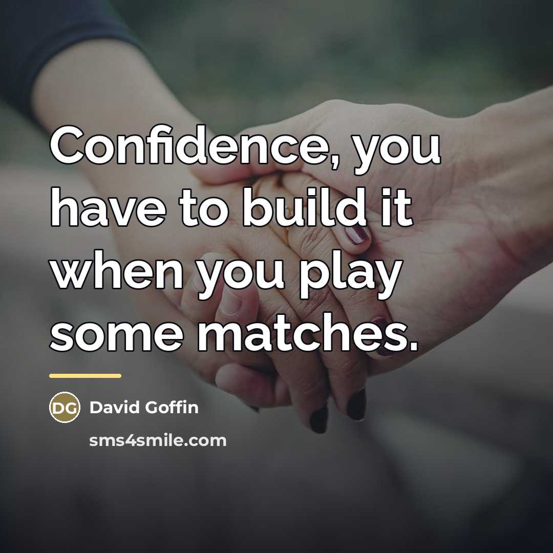 “Confidence, you have to build it when you play some…” quote by David Goffin
