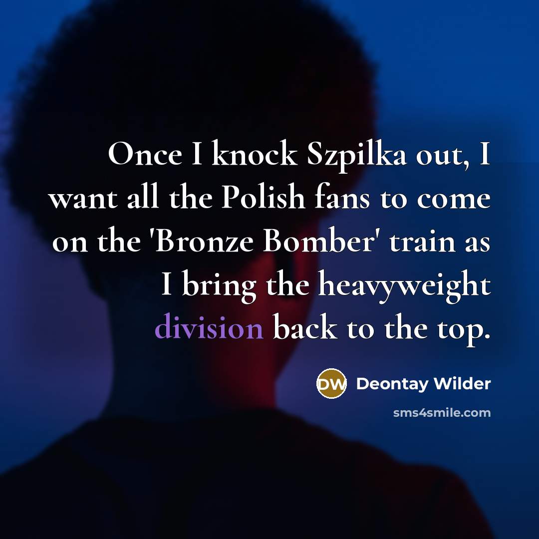 “Once I knock Szpilka out, I want all the Polish…” quote by Deontay Wilder