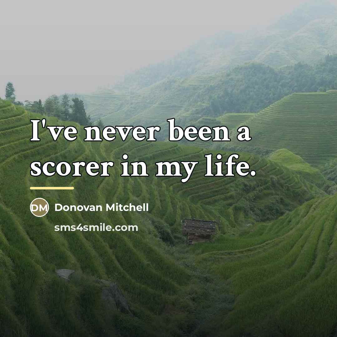 “I've never been a scorer in my life.…” quote by Donovan Mitchell