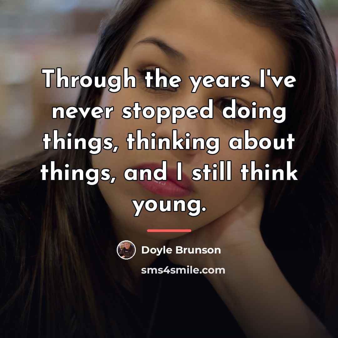 “Through the years I've never stopped doing things, thinking about…” quote by Doyle Brunson