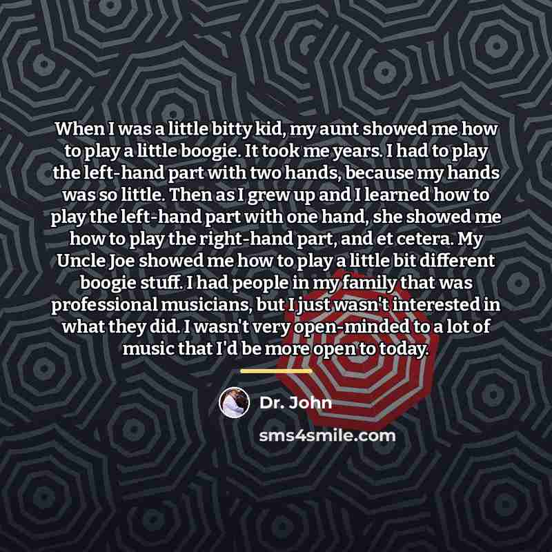 “When I was a little bitty kid, my aunt showed…” quote by Dr. John