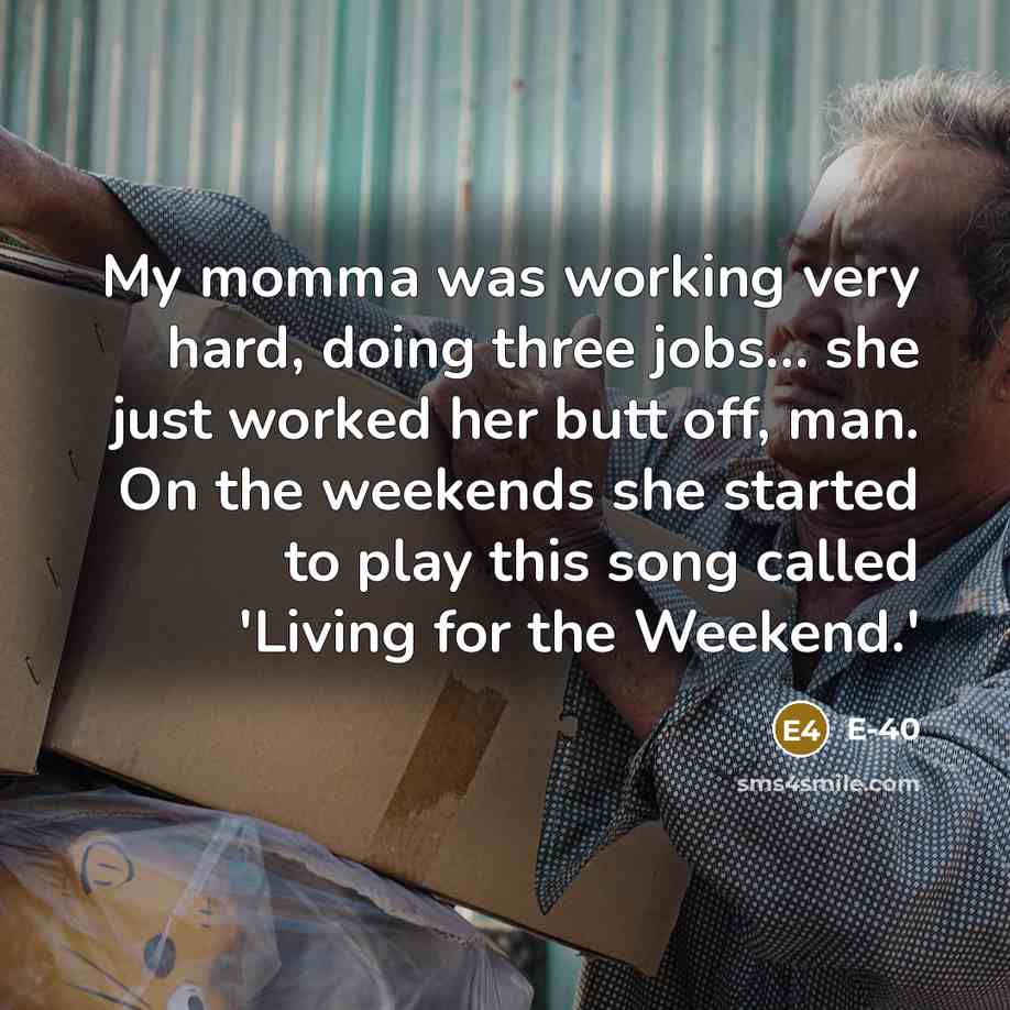 “My momma was working very hard, doing three jobs... she…” quote by E-40